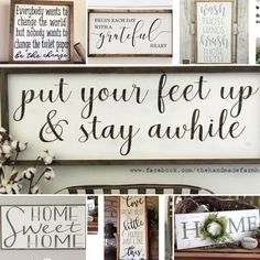 several pictures of signs that say put your feet up and stay awhile on the wall