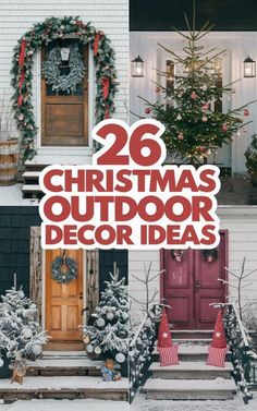 christmas decorations and wreaths with the words 26 christmas outdoor decor ideas on it's front door