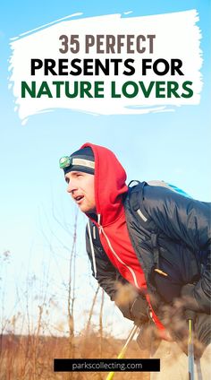 a man wearing a red hoodie and black jacket with the words 35 perfect presents for nature lovers