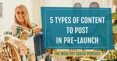 a woman sitting in a chair with the words 5 types of content to post in pre - launch