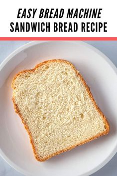 a slice of bread on a plate with the words easy bread machine sandwich bread recipe