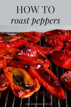 red peppers are cooking on the grill with text overlay that reads how to roast peppers