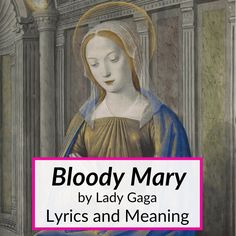 he Bloody Mary lyrics meaning is far from straightforward. You can easily recognize the people Lady Gaga is singing about, but the meaning behind the lyrics... Careless Whisper Lyrics, The Cramps, Mary Stuart, Singing Voice