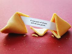 two pieces of fortune cookies with a message on the side that says, a new pair of shoes will do you good