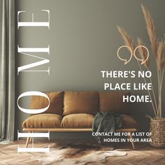 there is no place like home contact me for a list of homes in your area