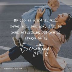 a woman holding a baby in her arms with the caption, my job as a mother will never end