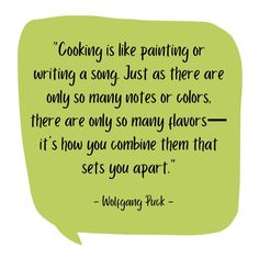 a green speech bubble with the quote cooking is like painting or writing a song just as there are only so many notes or colors