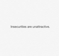 the words insecurities are unattaractive on a white background