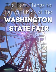 a ferris wheel with the words, the best things to do with kids at the washington state