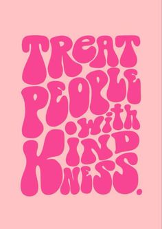 the words treat people and kind of things are shown in pink on a pink background