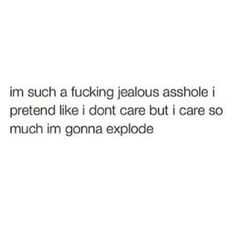 Getting Jealous Quotes, Jealous Quotes For Him, Sometimes I Get Jealous Quotes, I M Not Jealous, Trying To Make Me Jealous Quotes, Jealous Of Her Quotes, Jealous Funny Quotes, I Feel Jealous Quotes, Why Am I Jealous Quotes