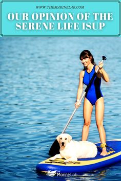 a woman on a paddle board with her dog in the water and text that reads our opinion of the serene life is up