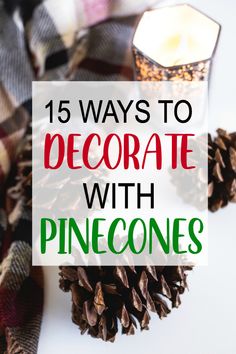 pinecones with the words, 15 ways to decorate with pine cones