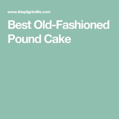 the words best old - fashioned pound cake are in white letters on a green background