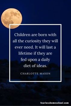 a full moon with the quote children are born with all the curiosity they will ever need