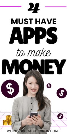 a woman holding a smart phone in her hands with the words must have apps to make money