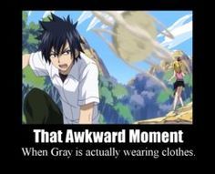 an anime scene with the caption that awkward moment when gray is actually wearing clothes