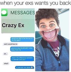 an image of a guy with crazy expressions on his face and the caption says, when your ex wants you back