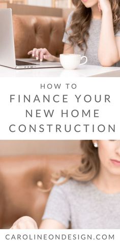 a woman sitting at a table with a laptop and coffee cup in front of her, text reads how to finance your new home construction