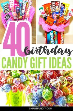 candy gift ideas for birthdays and other special occasions with text overlay that reads 40 birthday candy gift ideas