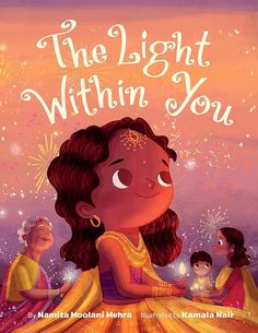 The Light Within You by Namita Moolani Mehra & Kamala Nair | - Paperbacks & Frybread Co. Diwali Story, Work In New York, Book Recommendation, Child Psychology, Festival Of Lights, Phonics Activities, Picture Books, Festival Lights, School Library