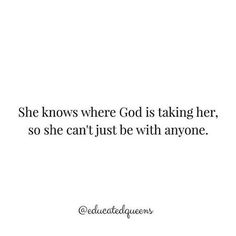 the quote she knows where god is taking her, so she can't just be with anyone