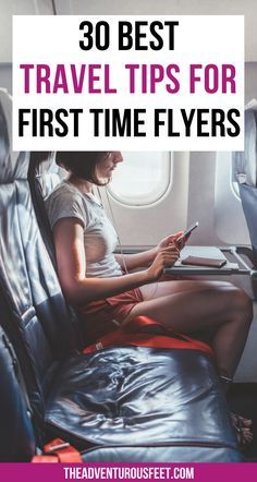 a woman sitting on an airplane seat looking at her cell phone with the words 30 best travel tips for first time flyers