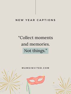 a quote from the new year captioning collect moments and memories, not things