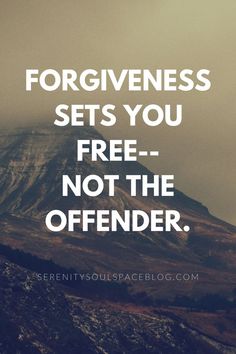 a mountain with the words forgivenness sets you free - not the offender