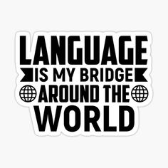 a sticker that says language is my bridge around the world on top of it