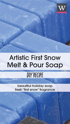 blue soaps with the words artistic first snow melt & pour soap recipe on them