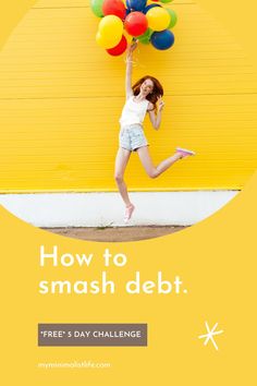 a girl jumping in the air with balloons over her head and text how to smash debt free 5 day challenge