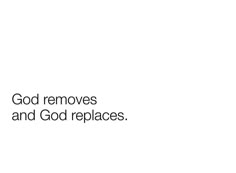 the words god removes and god replaces on a white background