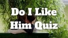 two people are sitting on a bench with the words do i like him quiz?