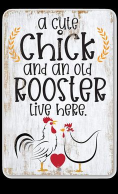 a sign that says, a cute chick and an old rooster live here