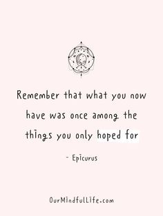 a quote that reads, remember what you now have once among the things you only hope for