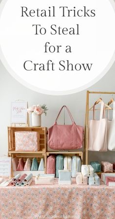 a table with bags and purses on it that says retail tricks to steal for a craft show