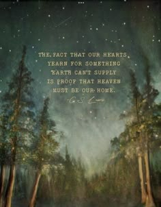 a painting with a quote on it that says the fact that our hearts yearn for something earth can't supply is proof that heaven must be our home