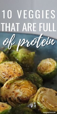 brussel sprouts with the words 10 veggies that are full of protein