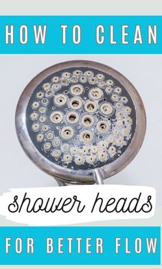 a shower head with the words how to clean shower heads for better flow on it