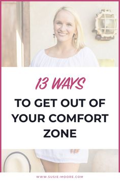 a woman in white shirt with text overlay that reads 13 ways to get out of your comfort zone