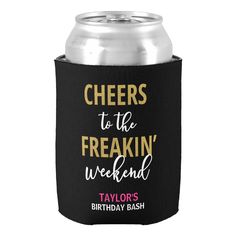 a black can cooler with cheers to the freakin weekend written on it and gold lettering