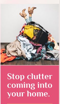 a pile of clothes with the words stop clutter coming into your home