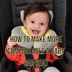 a baby sitting in a car seat with the words how to make more comfortable a baby car seat