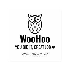 an owl with the words woohoo you did it, great job miss woodland