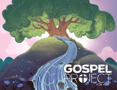 an illustration of a tree on top of a hill with water flowing down it and the words, the gospel project for kids