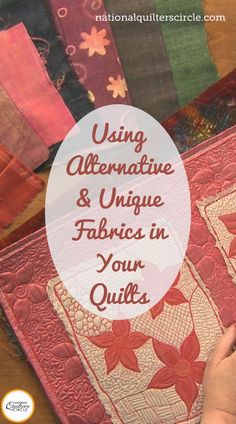 someone is working on quilting with the words using alternative and unique fabrics in your quilts