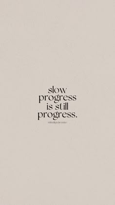 the words slow progress is still progress written in black on a white background with a shadow