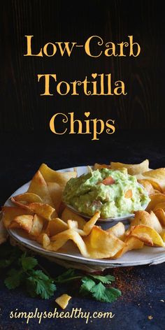 low carb tortilla chips with guacamole on top