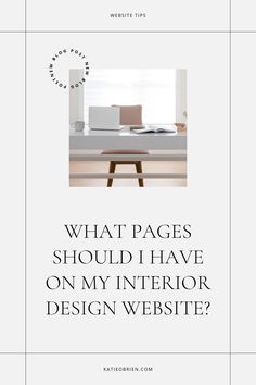 an image with the words what pages should i have on my interior design website?